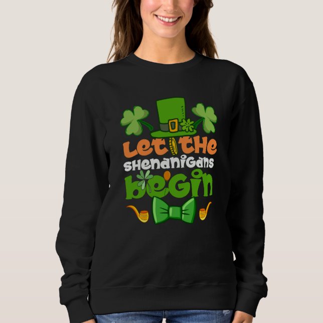 Let the Shenanigans Begin Happy St Patrick's Day I Sweatshirt (Vorderseite)