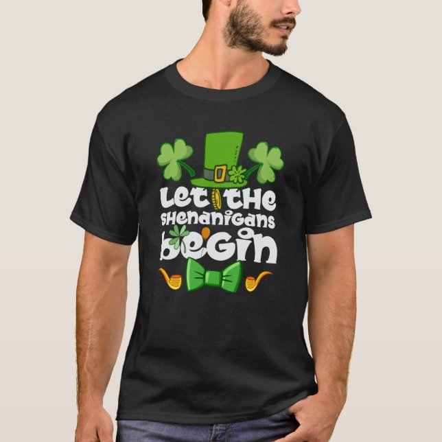 Let the Shenanigans Begin Happy St Patrick's Day I T-Shirt (Vorderseite)