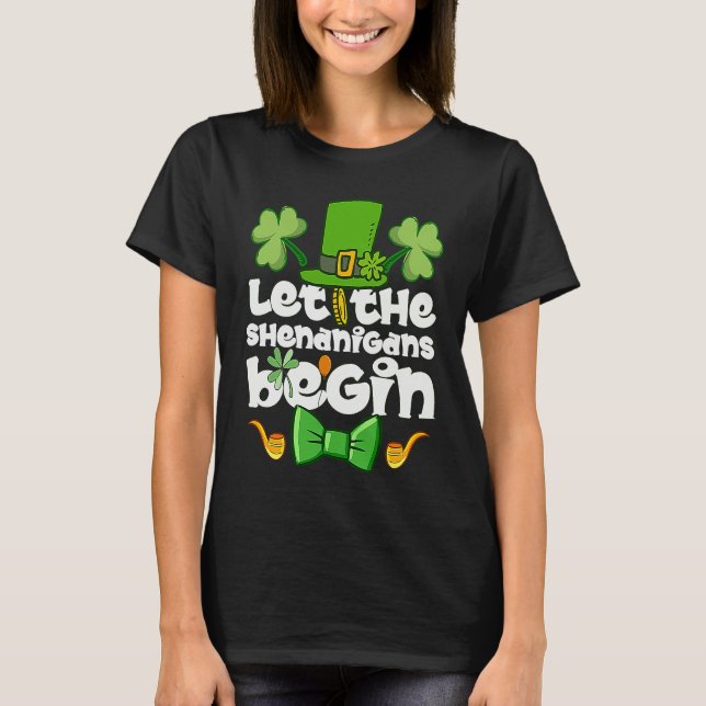 Let the Shenanigans Begin  Happy St Patrick's Day  T-Shirt (Vorderseite)