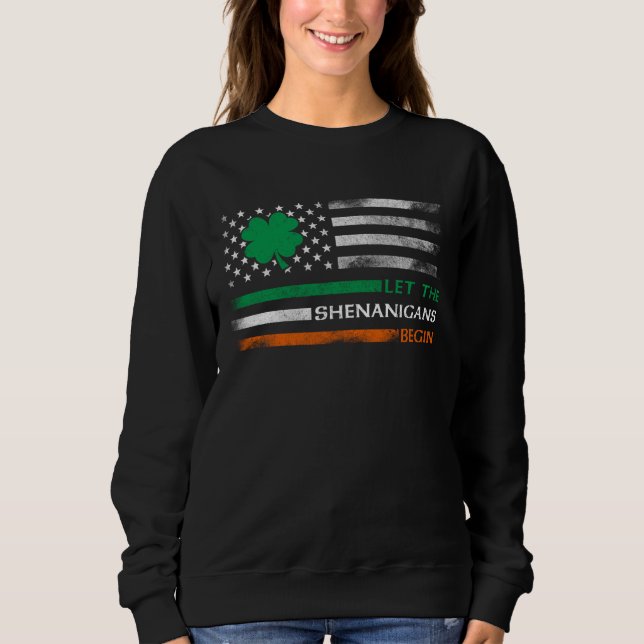 Let The Shenanigans Begin Irish American Flag St P Sweatshirt (Vorderseite)