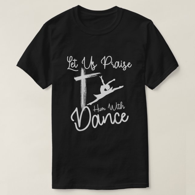Let Us Praise Him With Dance  Cute Christian Dance T-Shirt (Design vorne)