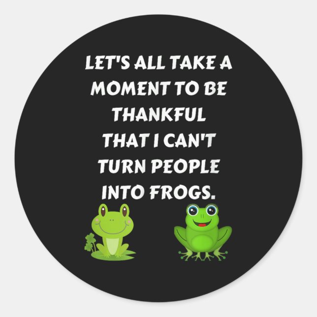 Let's All Be Thankful That I Can't Turn People Int Runder Aufkleber (Vorderseite)