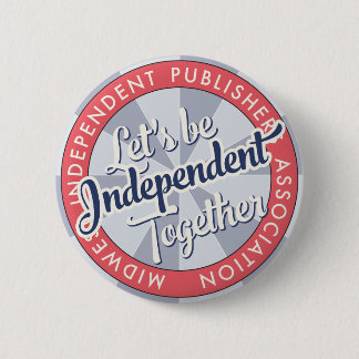 “Let's Be Independent Together” MiPA Button, 2-1/4 Button