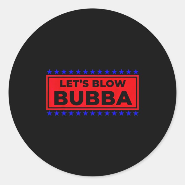 Let's Blow Bubba Funny Gift For Friends And Family Runder Aufkleber (Vorderseite)