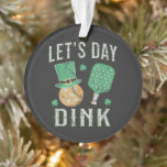 Let's day dink funny pickleball  ornament<br><div class="desc">Let's day dink funny pickleball</div>