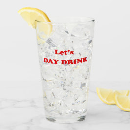Let's DAY DRINK - Funny Drinking Quote Glas