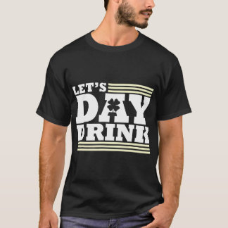Let's Day Drink - Unangemessener St Patricks Day T-Shirt