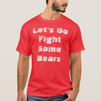 Lets gehen Kampf einige Bären T-Shirt