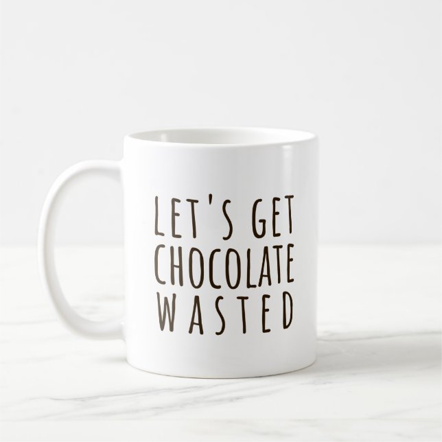 Let's Get Chocolate Wasted Chocoholic Kaffeetasse (Links)