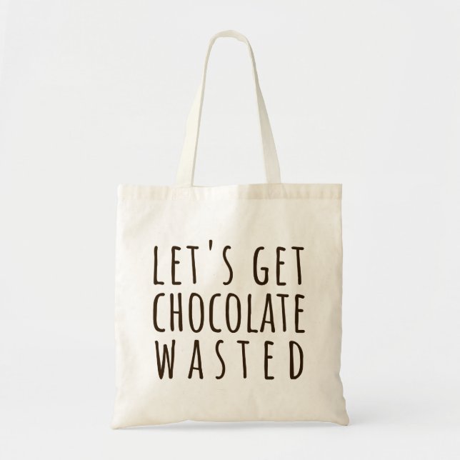 Let's Get Chocolate Wasted Chocoholic Tragetasche (Vorne)