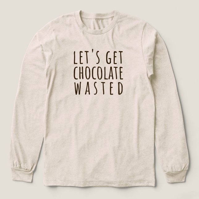 Let's Get Chocolate Wasted Chocoholic Tri-Blend Shirt (Design Vorderseite)