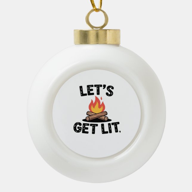 Let's Get Lit - Campfire Vibes - Camping Adventure Keramik Kugel-Ornament (Vorderseite)