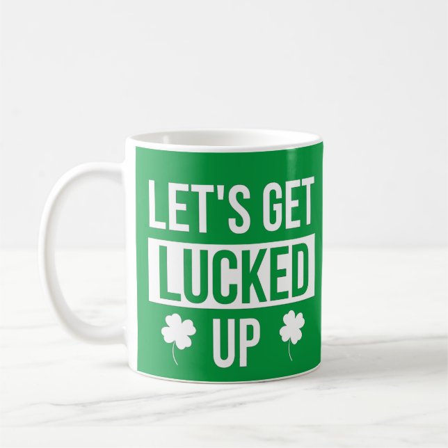 Let's Get Lucked Up St. Patrick's Day Kaffeetasse (Links)