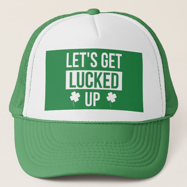 Let's Get Lucked Up St. Patrick's Day Truckerkappe (Vorderseite)