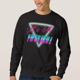 Lets Get Physical Workout Gym Rad Sweatshirt
