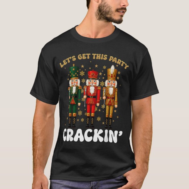 Lets Get This Party Crackin Christmas Nutcracker S T-Shirt (Vorderseite)