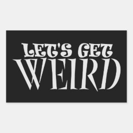 Let's Get Weird Funny Quote Humor Unique Statement Rechteckiger Aufkleber