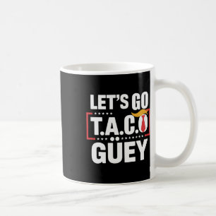 Let's Go Taco Güey Spaß Anti-Trump-Politische Demo Kaffeetasse