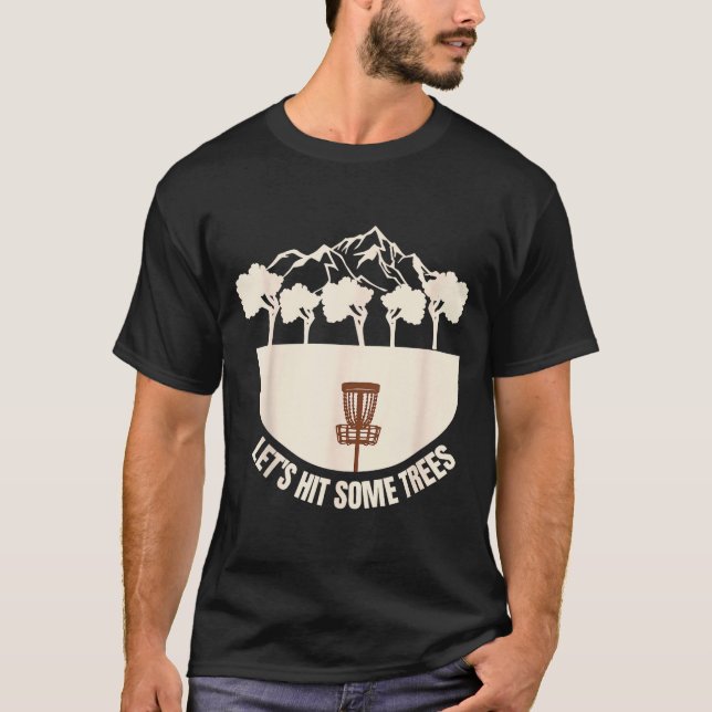 Let's Hit Some Trees Funny Disc Golf Lovers Disc G T-Shirt (Vorderseite)