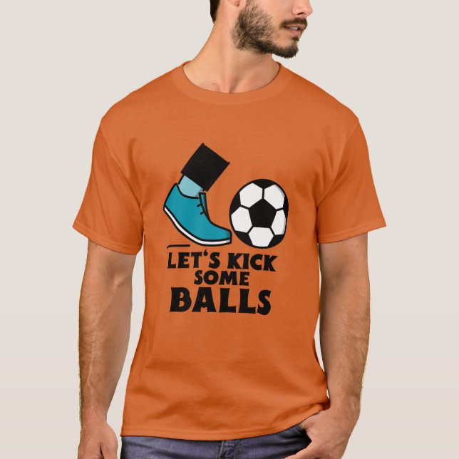 Let's kick some balls-soccer. T-Shirt (Vorderseite)
