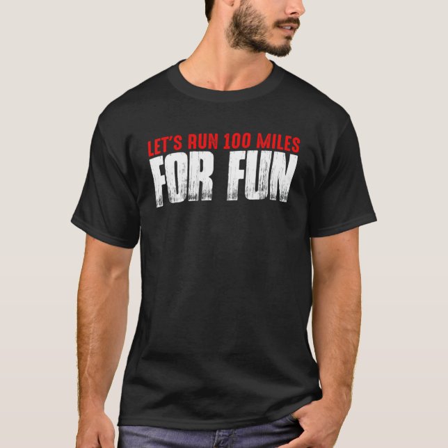 Let's Run 100 Miles For Fun     T-Shirt (Vorderseite)