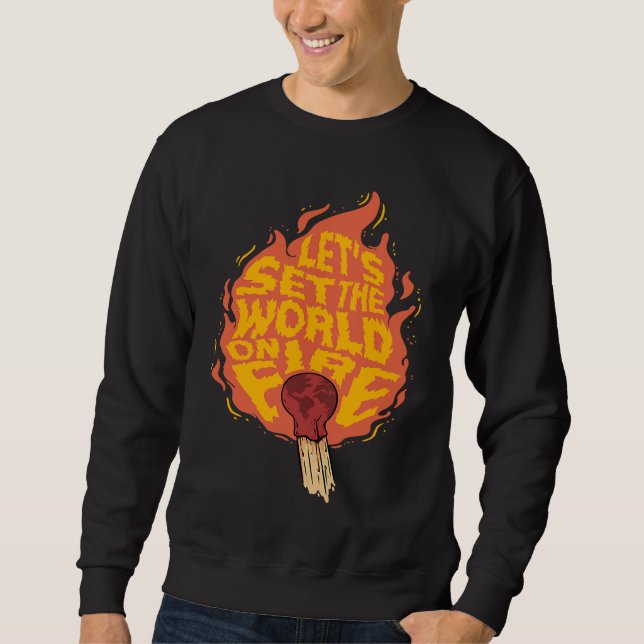 Let's Set the World on Fire Inspirational Motivati Sweatshirt (Vorderseite)