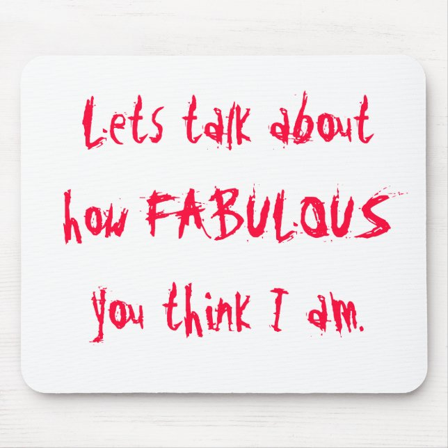 Lets sprechen, über wie FABELHAFT Sie I Am. denken Mousepad (Vorne)