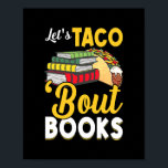 Let's Taco 'Bout Books Book Lover Cinco De Mayo Poster<br><div class="desc">Let's Taco 'Bout Books Book Lover Cinco De Mayo Bookish Gift. Perfect gift for your dad,  mom,  papa,  men,  women,  friend and family members on Thanksgiving Day,  Christmas Day,  Mothers Day,  Fathers Day,  4th of July,  1776 Independent day,  Veterans Day,  Halloween Day,  Patrick's Day</div>