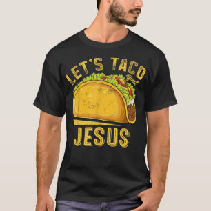 Let's Taco Bout Jesus Funny Cinco De Mayo Christia T-Shirt