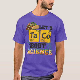 Let's Taco 'Bout Science, Food Pun, Funny Cinco de T-Shirt