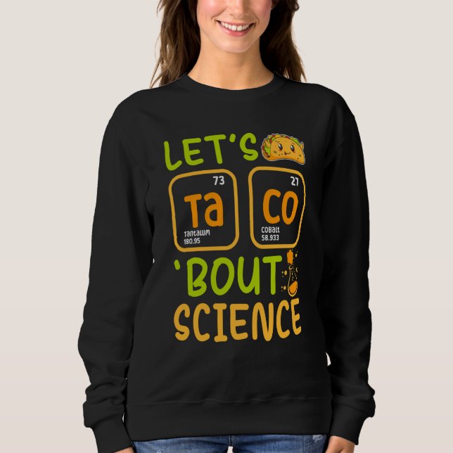 Lets Tacos Bout Science Chemistry Teacher Pun Stud Sweatshirt (Vorderseite)