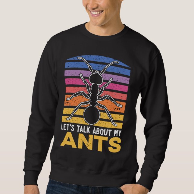 Let's Talk About My Ants Insect Lover Entomology Sweatshirt (Vorderseite)