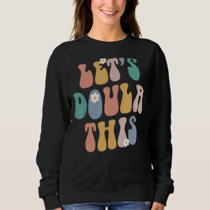 Lets This Birth Worker Midwife Groovy Retro Sweatshirt