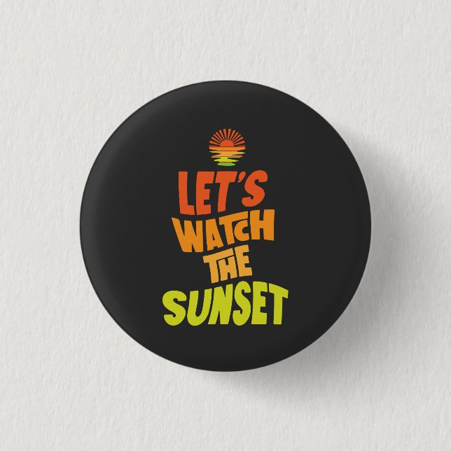 Lets watch the sunset button (Vorderseite)