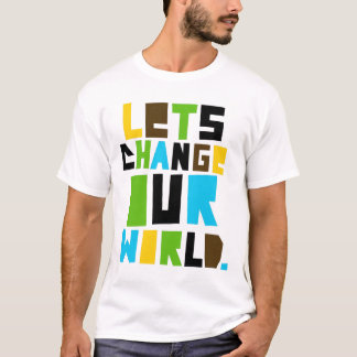 Letschangeourworld2 T-Shirt