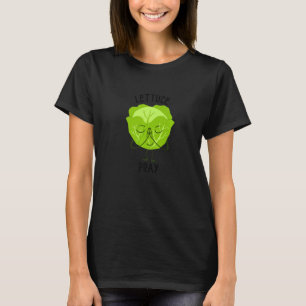 Lettuce Pray Romaine Vegane Gemüsesalat T-Shirt