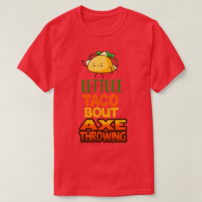Lettuce Taco Bout Ax Throwing T-Shirt (Design vorne)
