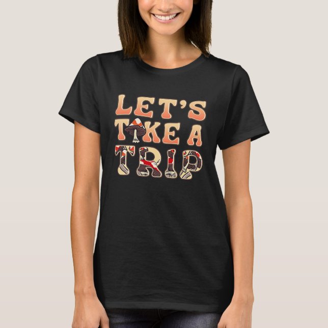 Letu2019s Take A Trip Psychedelic Magic Mushroom F T-Shirt (Vorderseite)
