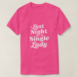 Letzte Nacht als Single Lady - Junggesellinnenabsc T-Shirt