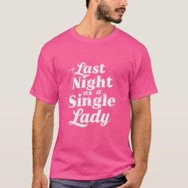 Letzte Nacht als Single Lady - Junggesellinnenabsc T-Shirt