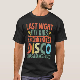 Letzte Nacht gingen meine Kinder in die Diskothek. T-Shirt
