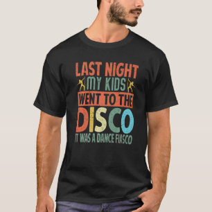 Letzte Nacht gingen meine Kinder in die Diskothek. T-Shirt