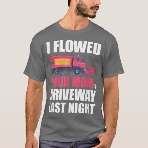 Letzte Nacht habe ich den Fahrweg deiner Mama gepf T-Shirt