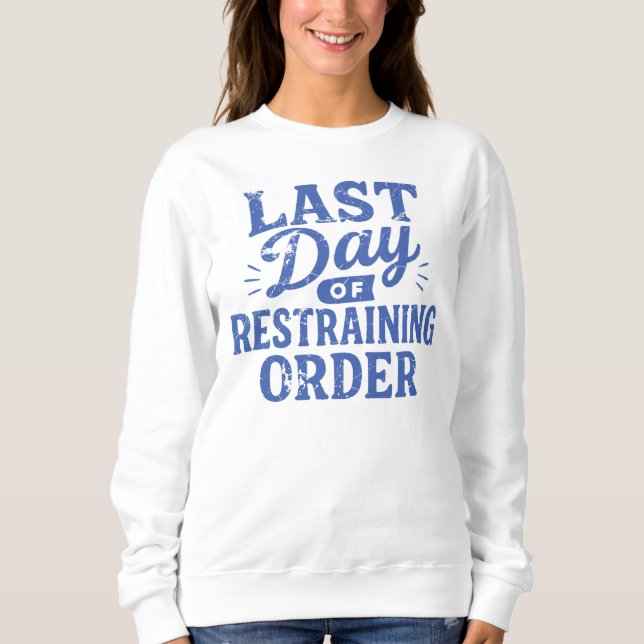 Letzter Tag der einstweiligen Verfügung Blaupause Sweatshirt (Vorderseite)