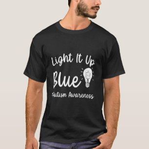 Leuchte es Blau auf Autismus Ich trage Blau für Au T-Shirt
