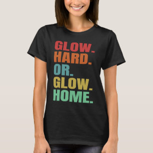 Leuchte Hart Oder Leuchte Nach Hause 70er 80er T-Shirt