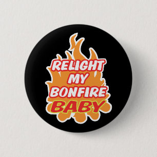 LEUCHTEN SIE MEIN BONFIRE BABY BABY-BABY-Nachtfeue Button