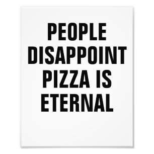 Leute enttäuschen Pizza sind ewig Fotodruck