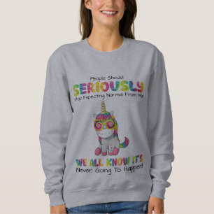Leute sollten aufhören, normal von mir zu erwarten sweatshirt