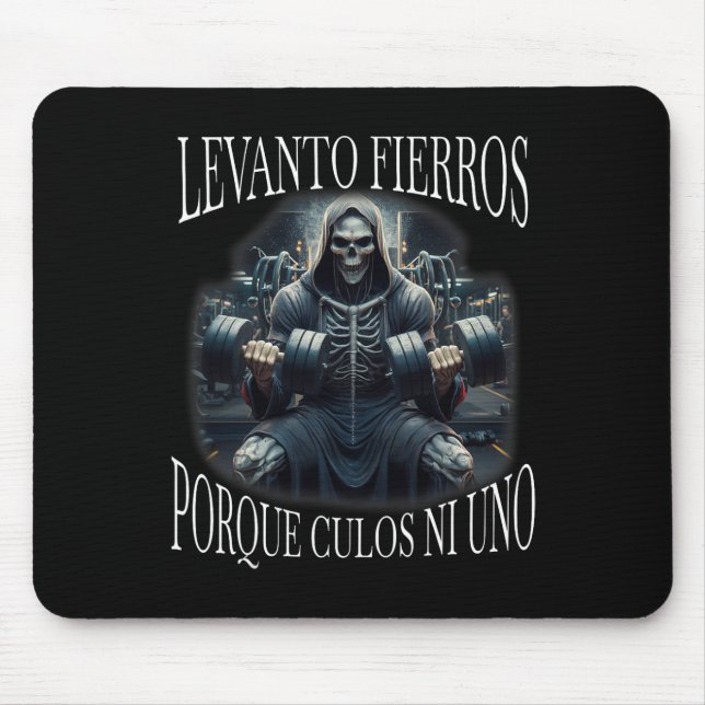 Levanto Fierros Porque Culos Ni Uno Calacas Chidas Mousepad (Vorne)